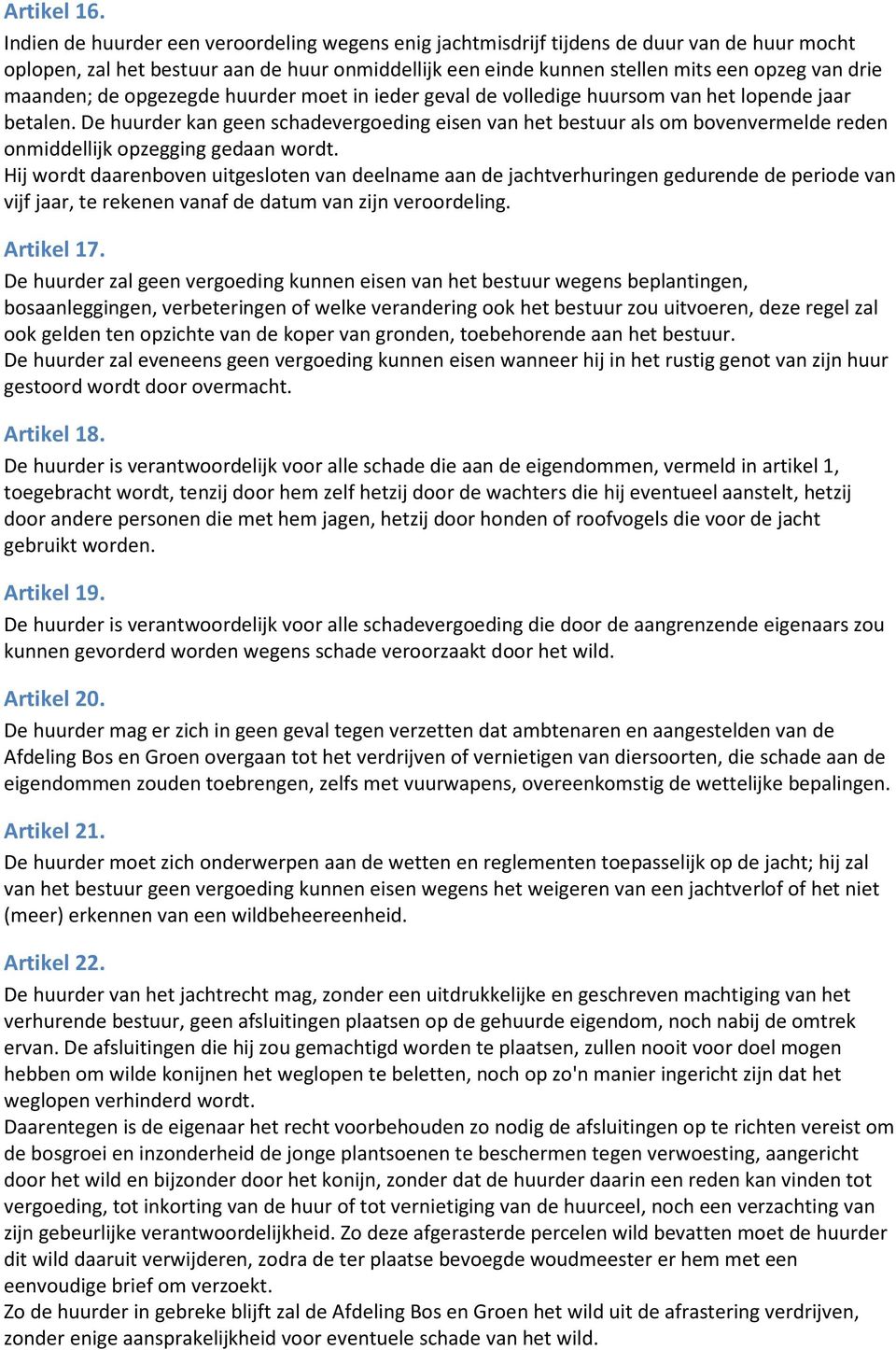 maanden; de opgezegde huurder moet in ieder geval de volledige huursom van het lopende jaar betalen.