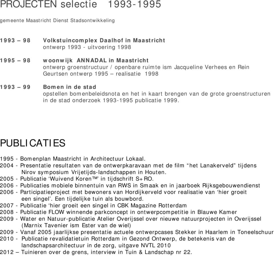 groenstructuren in de stad onderzoek 1993-1995 publicatie 1999. PUBLICATIES 1995 - Bomenplan Maastricht in Architectuur Lokaal.