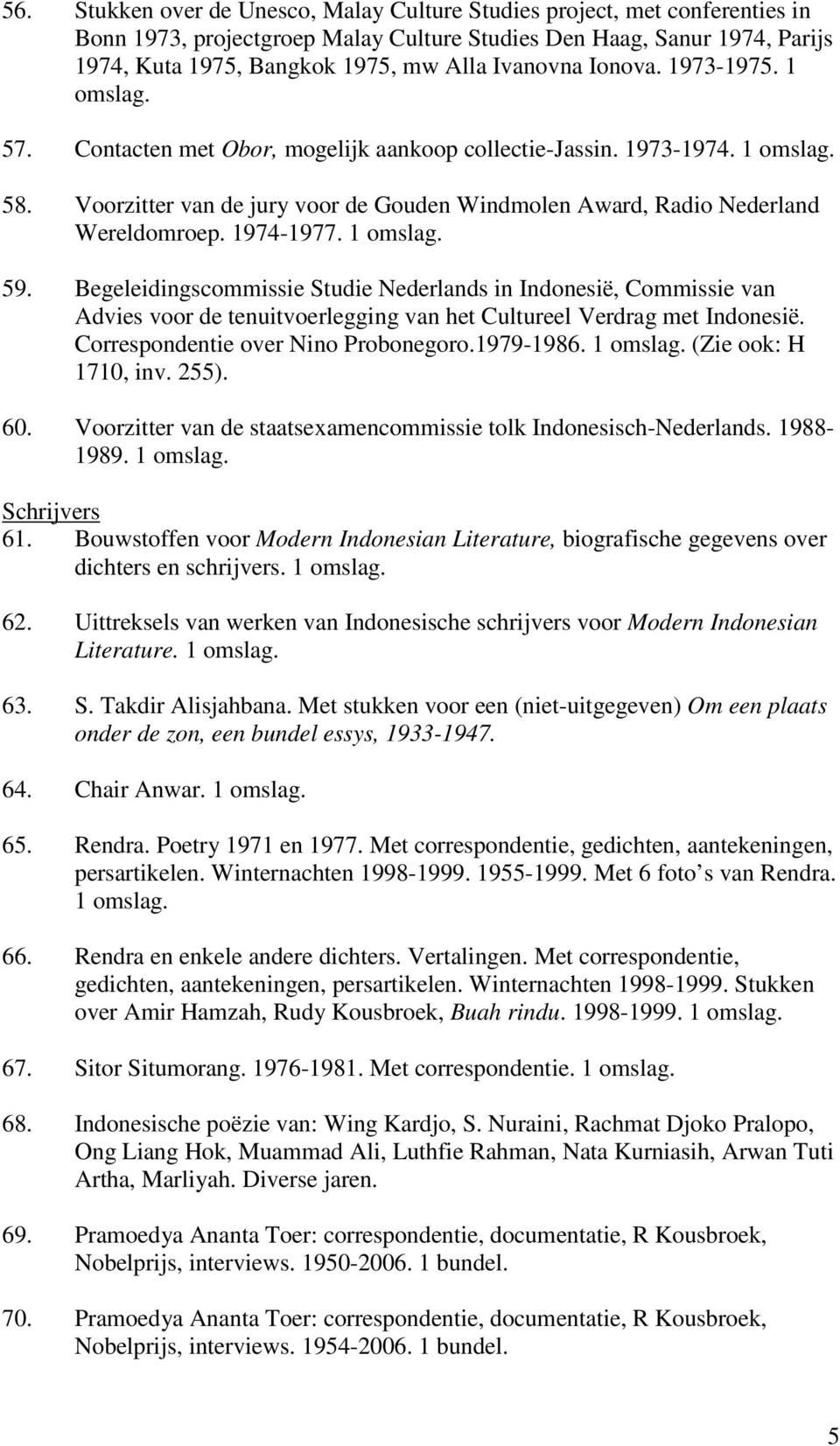 1974-1977. 1 59. Begeleidingscommissie Studie Nederlands in Indonesië, Commissie van Advies voor de tenuitvoerlegging van het Cultureel Verdrag met Indonesië. Correspondentie over Nino Probonegoro.