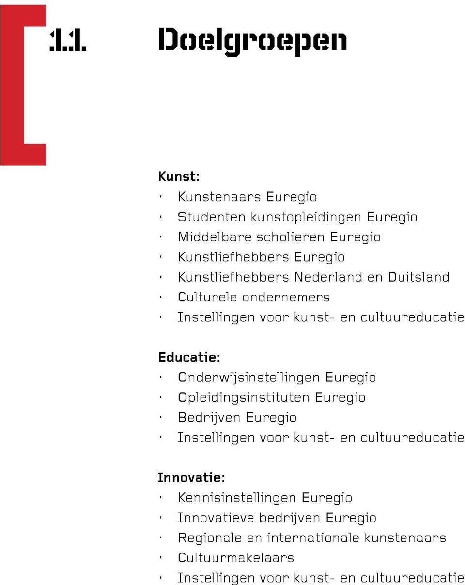 Onderwijsinstellingen Euregio Opleidingsinstituten Euregio Bedrijven Euregio Instellingen voor kunst- en cultuureducatie Innovatie: