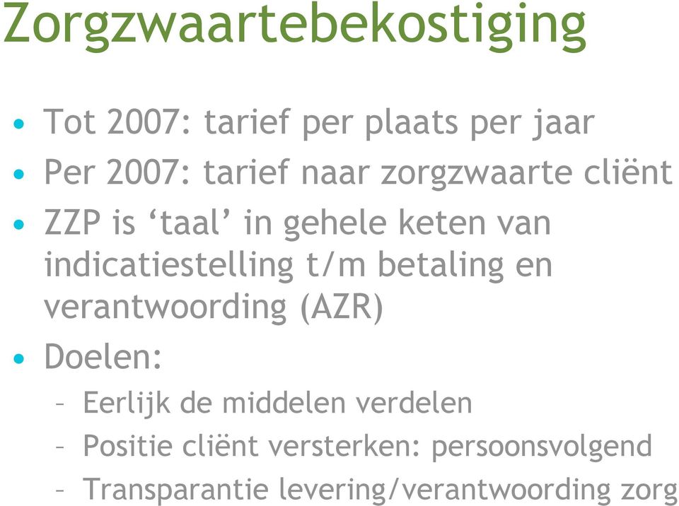 betaling en verantwoording (AZR) Doelen: Eerlijk de middelen verdelen Positie