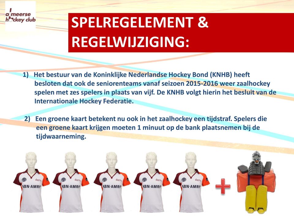 De KNHB volgt hierin het besluit van de Internationale Hockey Federatie.
