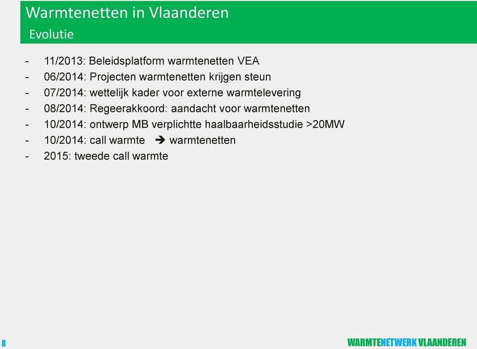 08/2014: Regeerakkoord: aandacht voor warmtenetten - 10/2014: ontwerp MB verplichtte