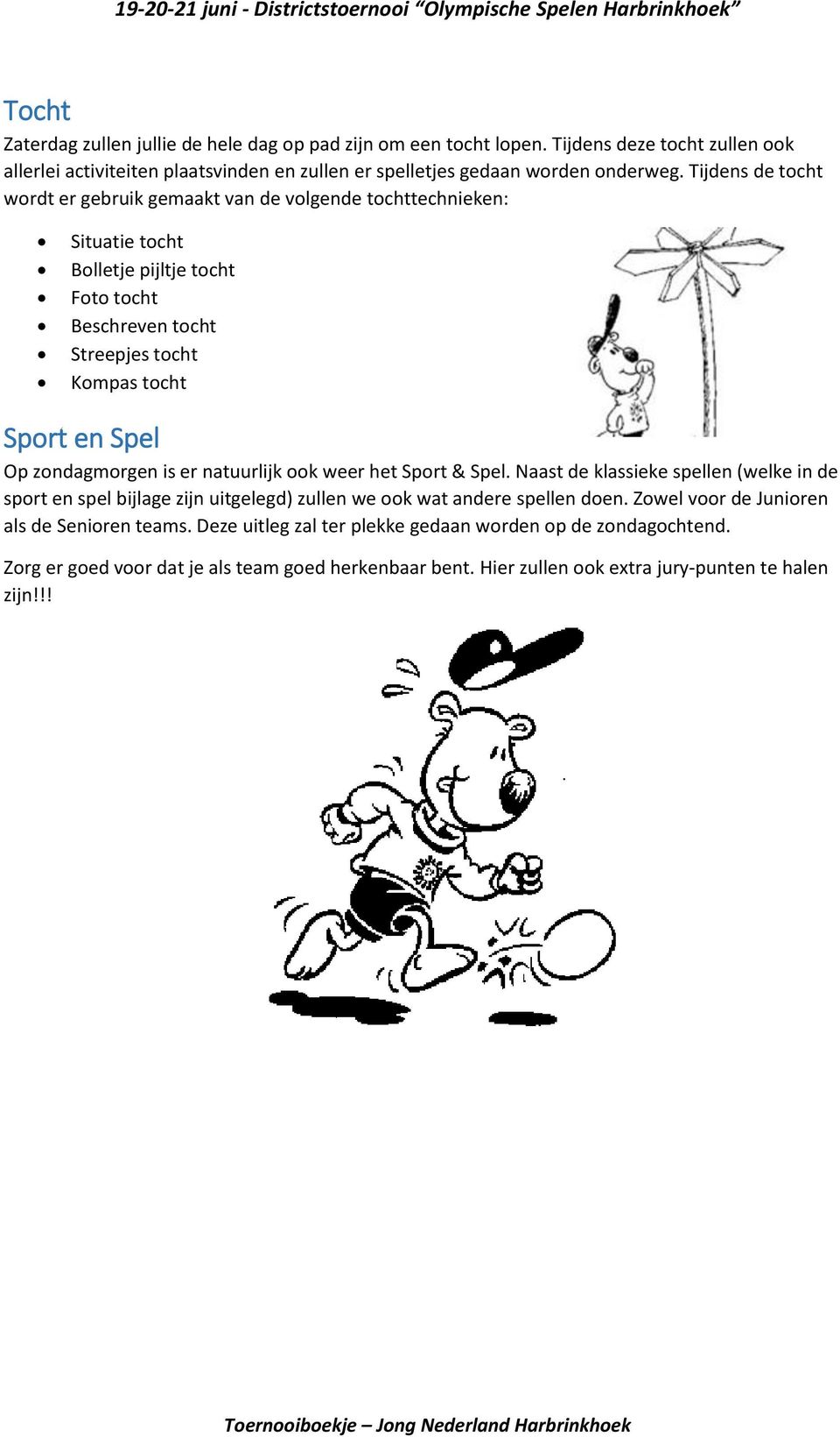 zondagmorgen is er natuurlijk ook weer het Sport & Spel. Naast de klassieke spellen (welke in de sport en spel bijlage zijn uitgelegd) zullen we ook wat andere spellen doen.