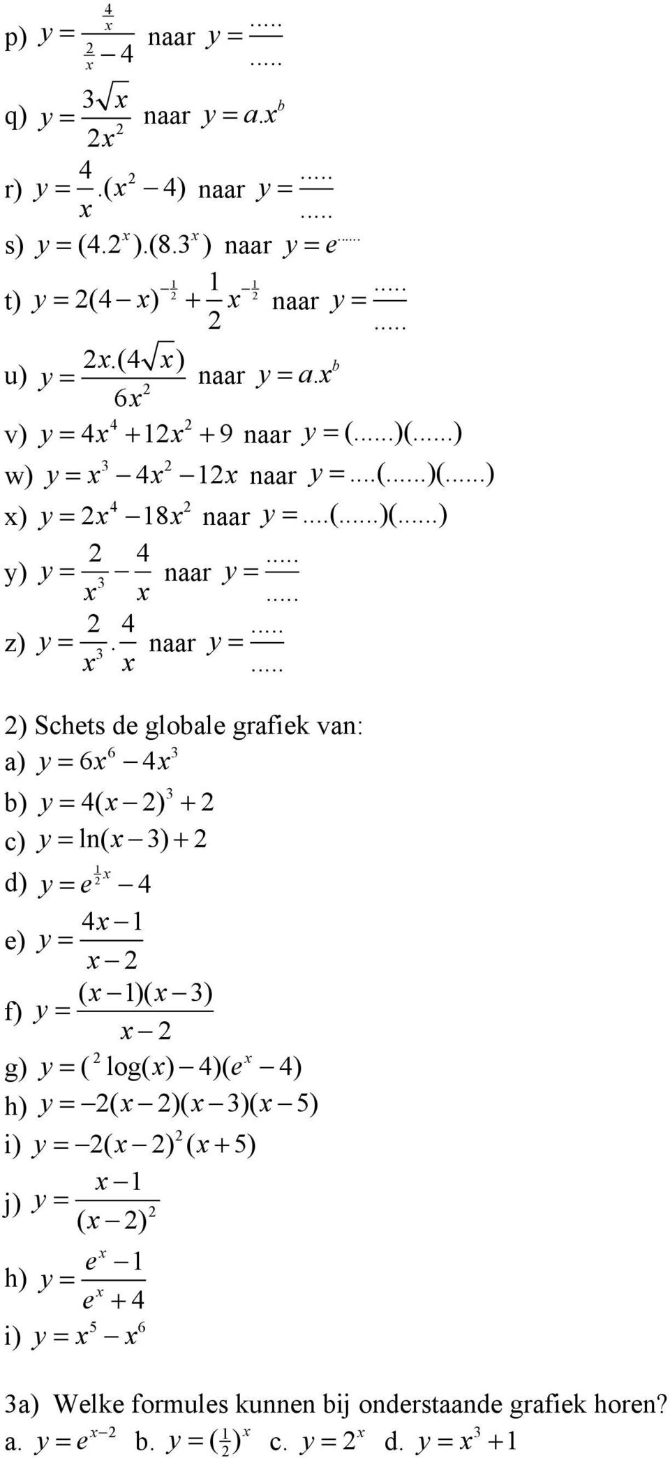 naar ) Schets de gloale grafiek van: 6 a) 6 ) ( ) + c) ln( ) + d) e e) ( )( ) f) g) ( log( )