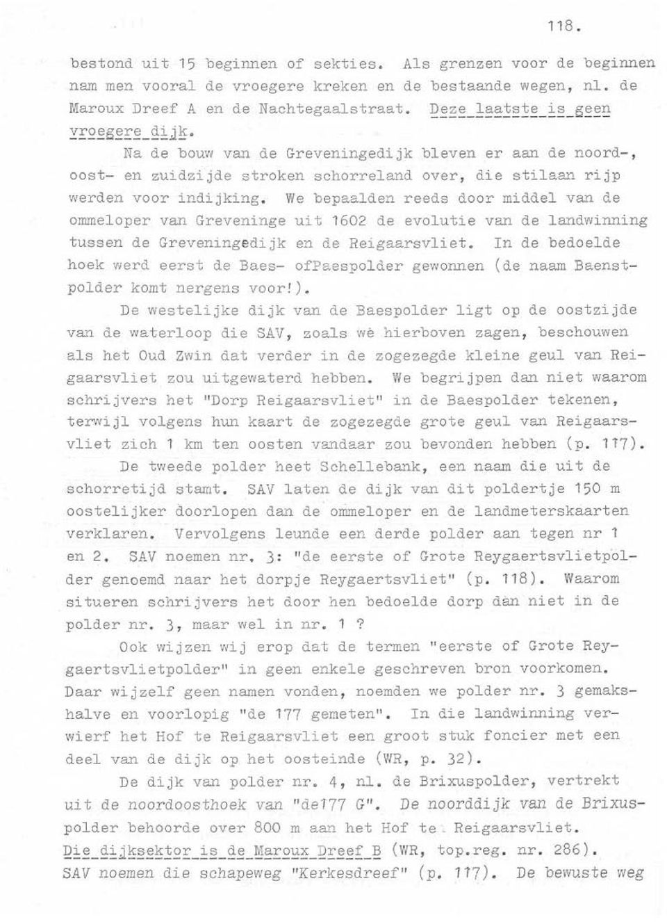 We bepaalden reeds door middel van de ommeloper van Greveninge uit 1602 de evolutie van de landwinning tussen de Greveningedijk en de Reigaarsvliet.