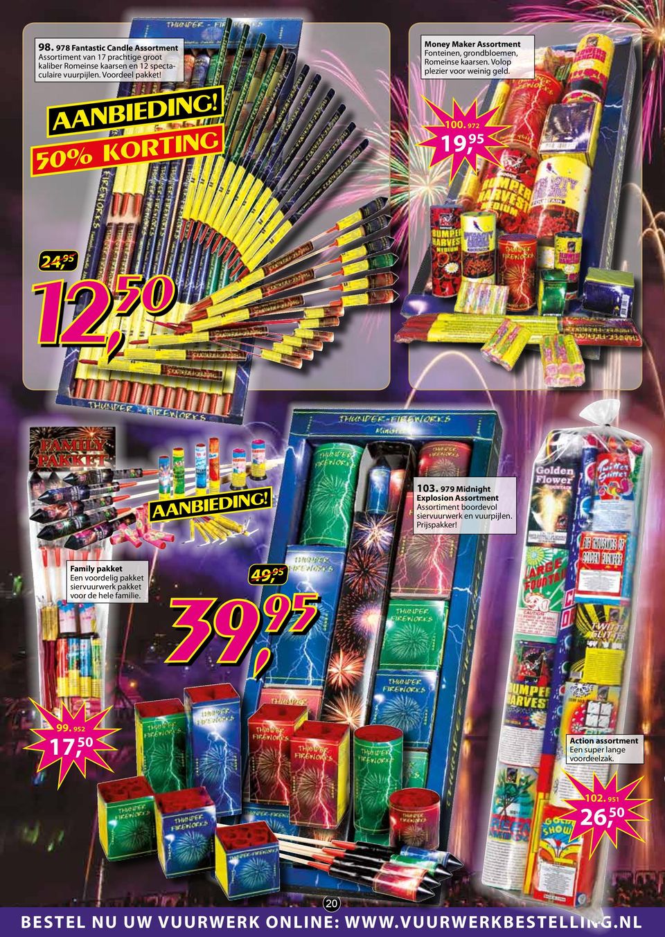 972 19, 95 24, 95 12, 50 aanbieding! 103. 979 Midnight Explosion Assortment Assortiment boordevol siervuurwerk en vuurpijlen. Prijspakker!