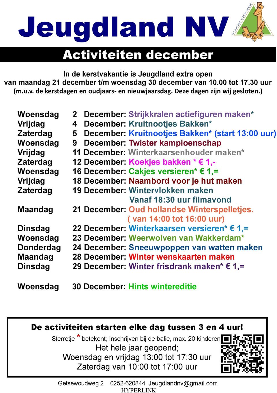 ) Woensdag 2 December: Strijkkralen actiefiguren maken* Vrijdag 4 December: Kruitnootjes Bakken* Zaterdag 5 December: Kruitnootjes Bakken* (start 13:00 uur) Woensdag 9 December: Twister kampioenschap