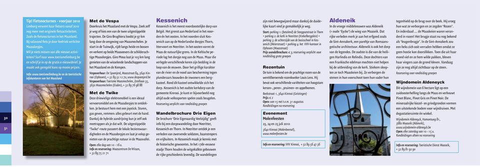 prijzen. Info: www.toerismelimburg.be en de toeristische infokantoren van het Maasland Met de Vespa Doorkruis.het.Maasland.met.de.Vespa..Zoek.zelf. je.weg.of.kies.een.van.de.twee.uitgestippelde.