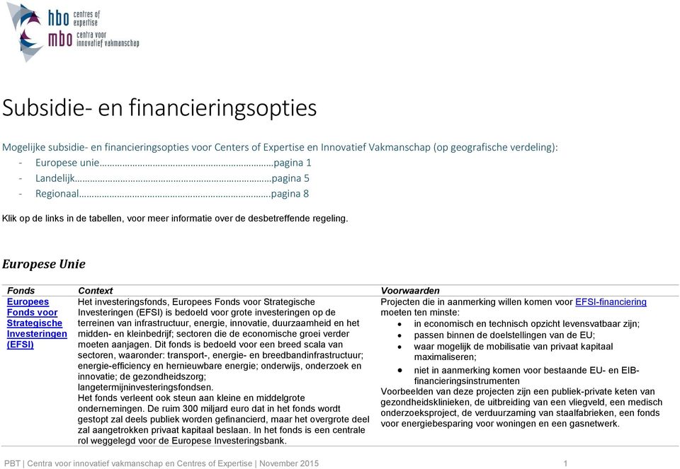 Europese Unie Fonds Context Voorwaarden Europees Fonds voor Het investeringsfonds, Europees Fonds voor Strategische Investeringen (EFSI) is bedoeld voor grote investeringen op de Projecten die in