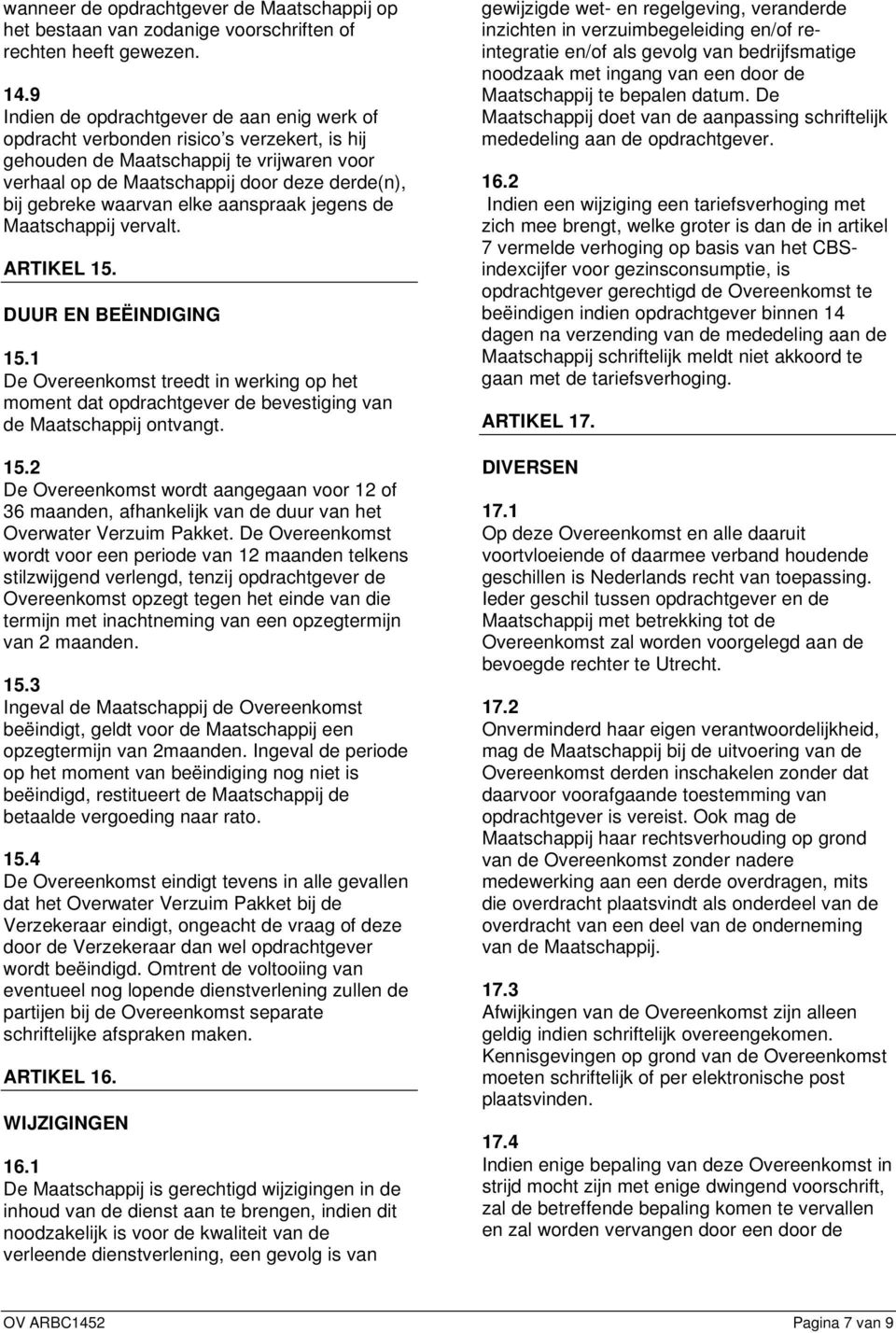 waarvan elke aanspraak jegens de Maatschappij vervalt. ARTIKEL 15. DUUR EN BEËINDIGING 15.