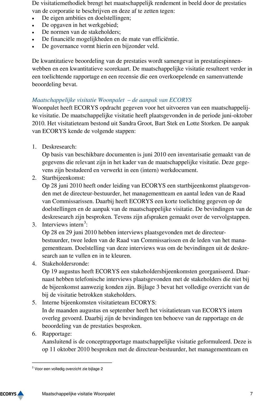 De kwantitatieve beoordeling van de prestaties wordt samengevat in prestatiespinnenwebben en een kwantitatieve scorekaart.