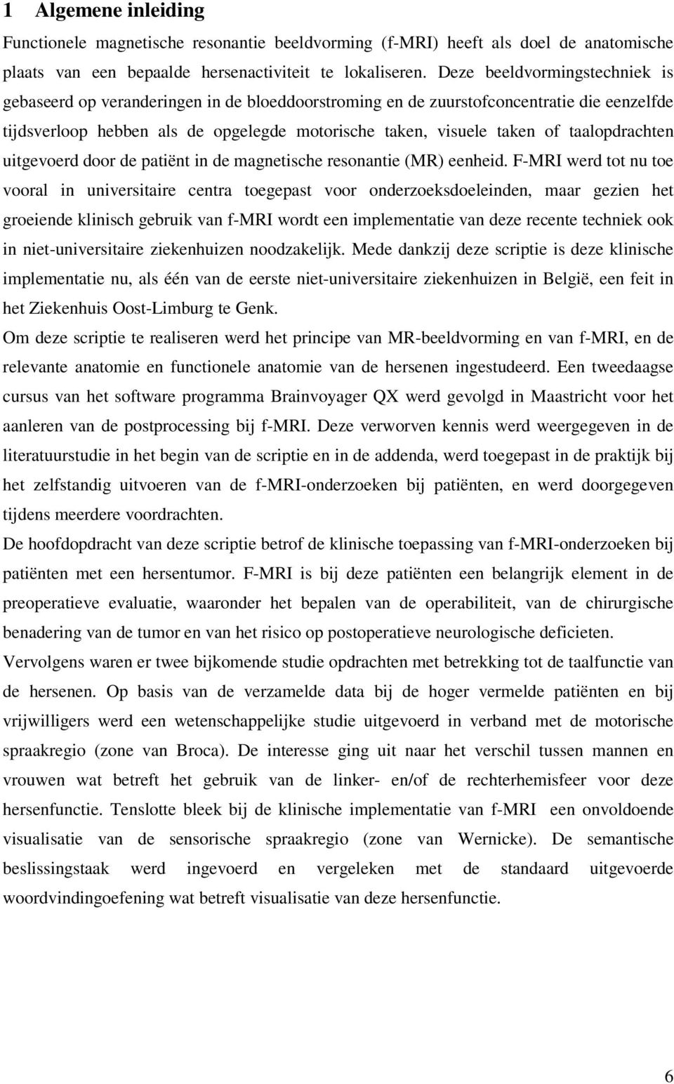 taalopdrachten uitgevoerd door de patiënt in de magnetische resonantie (MR) eenheid.