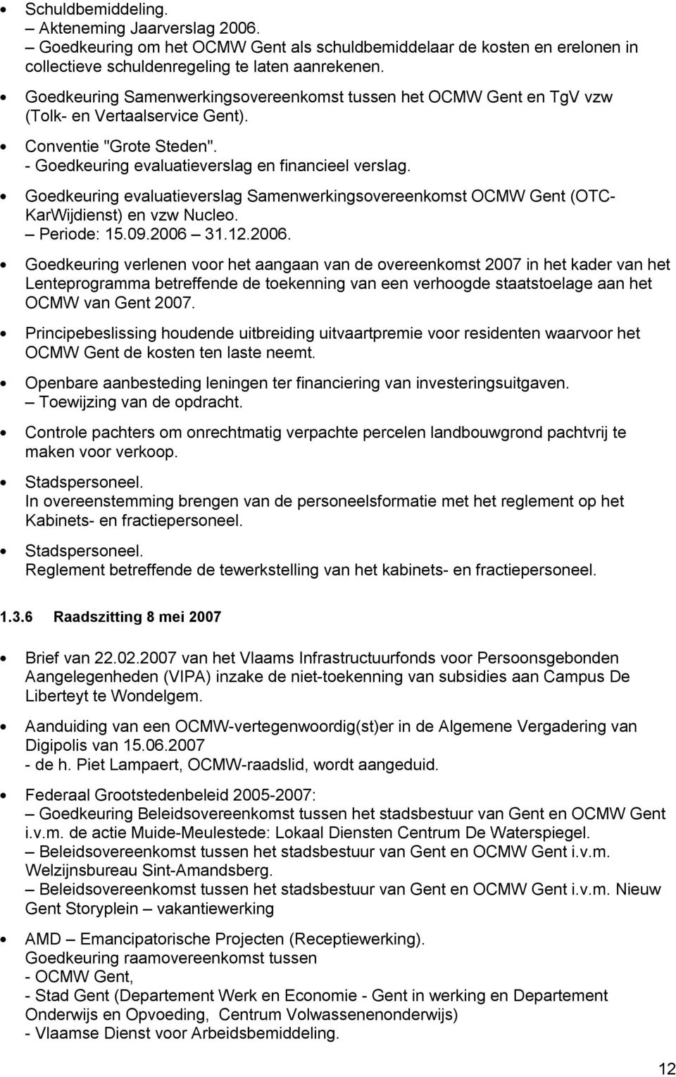 Goedkeuring evaluatieverslag Samenwerkingsovereenkomst OCMW Gent (OTC- KarWijdienst) en vzw Nucleo. Periode: 15.09.2006 