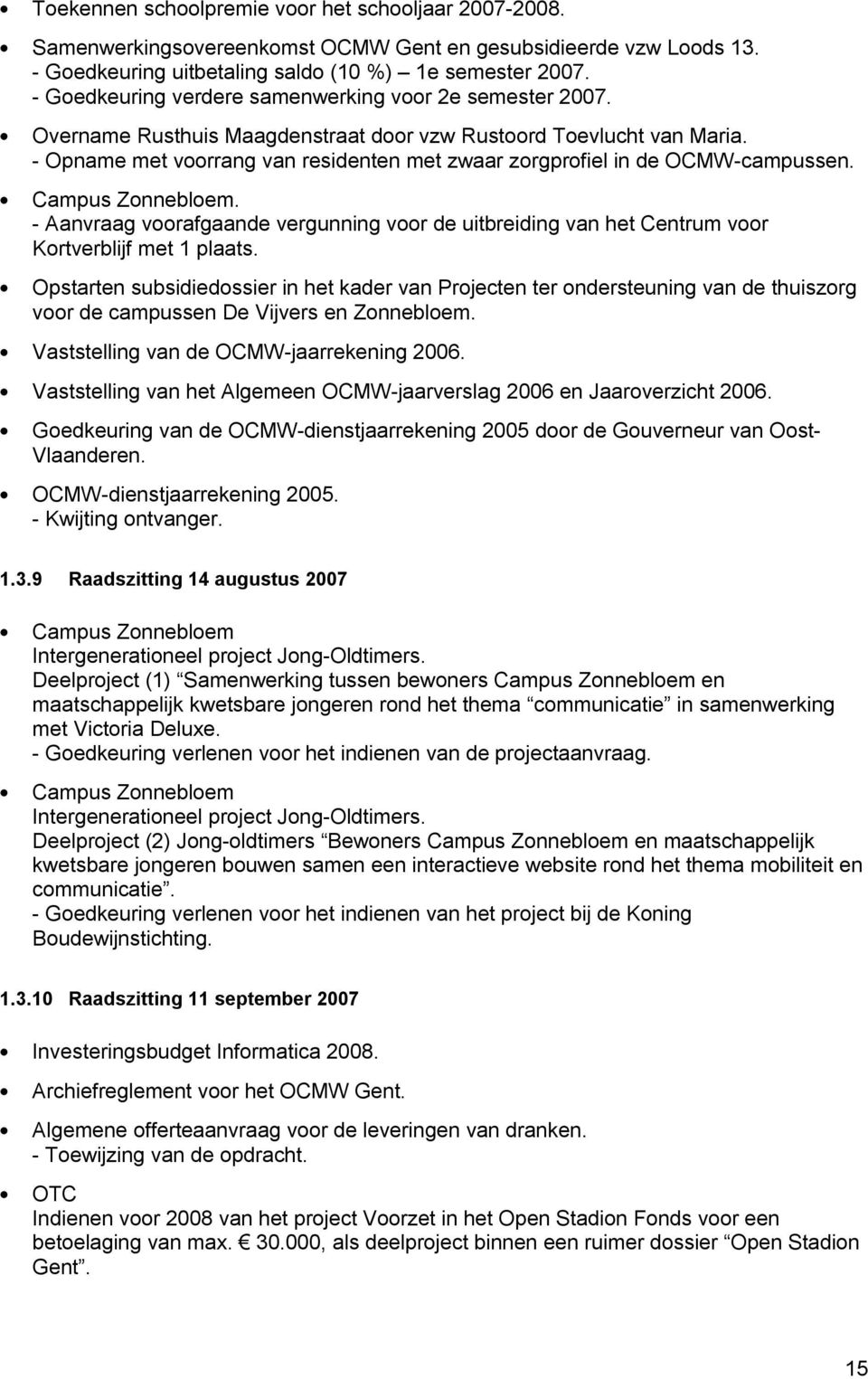 - Opname met voorrang van residenten met zwaar zorgprofiel in de OCMW-campussen. Campus Zonnebloem.