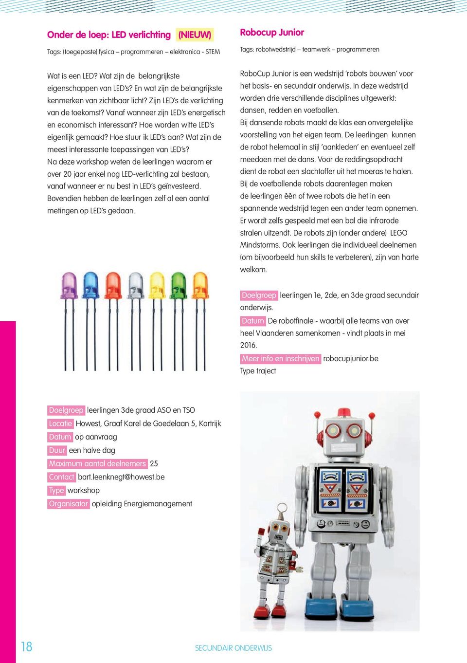 Vanaf wanneer zijn LED s energetisch en economisch interessant? Hoe worden witte LED s eigenlijk gemaakt? Hoe stuur ik LED s aan? Wat zijn de meest interessante toepassingen van LED s?