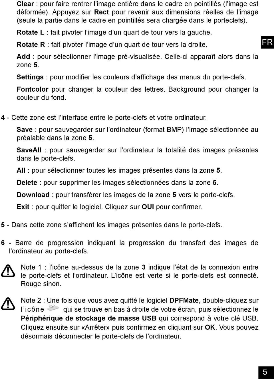 Rotate L : fait pivoter l image d un quart de tour vers la gauche. Rotate R : fait pivoter l image d un quart de tour vers la droite. Add : pour sélectionner l image pré-visualisée.