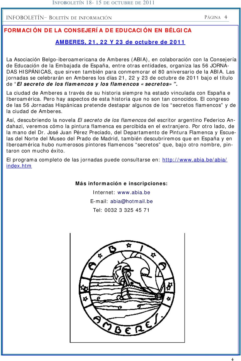 conmemorar el 80 aniversario de la ABIA. Las jornadas se celebrarán en Amberes los días 21, 22 y 23 de octubre de 2011 bajo el título de El secreto de los flamencos y los flamencos «secretos».