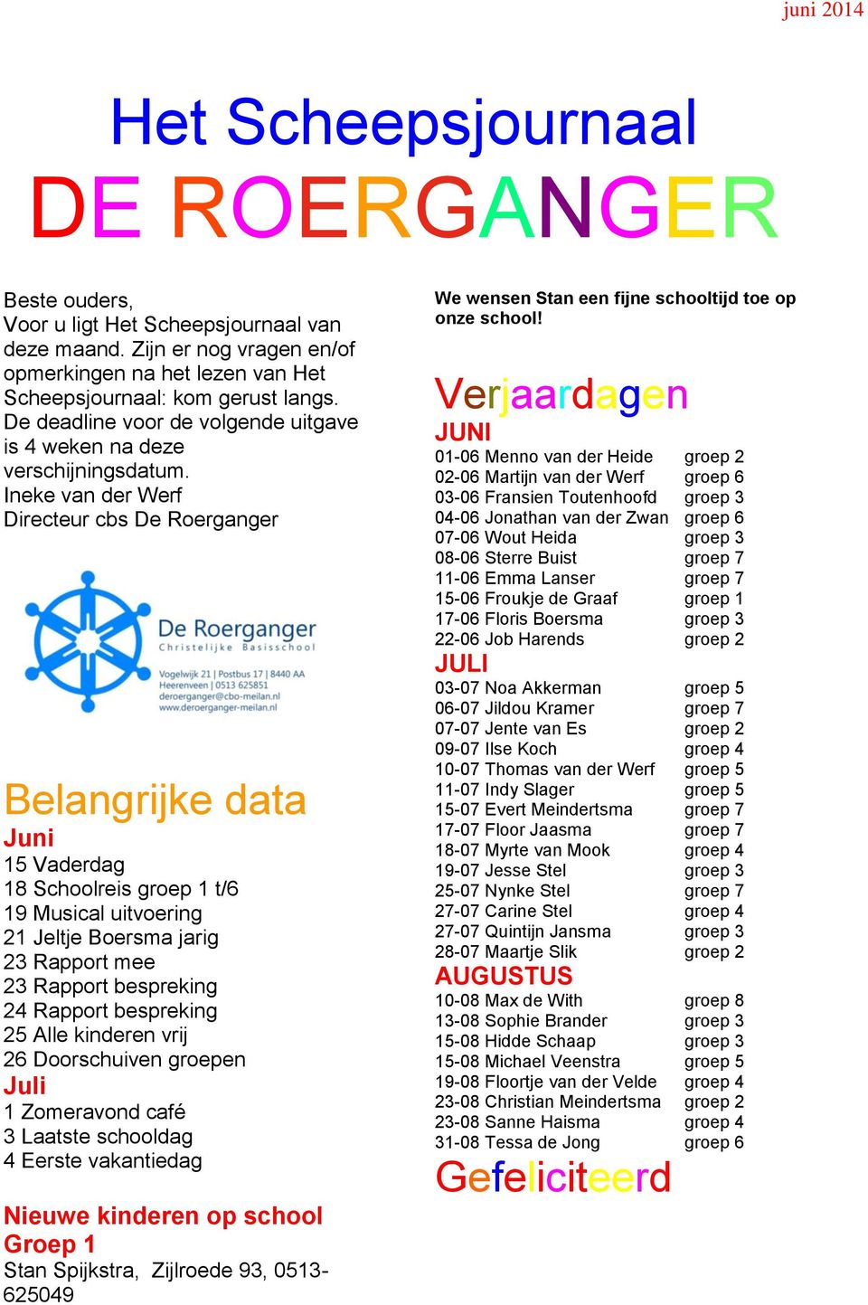 Ineke van der Werf Directeur cbs De Roerganger Belangrijke data Juni 15 Vaderdag 18 Schoolreis groep 1 t/6 19 Musical uitvoering 21 Jeltje Boersma jarig 23 Rapport mee 23 Rapport bespreking 24