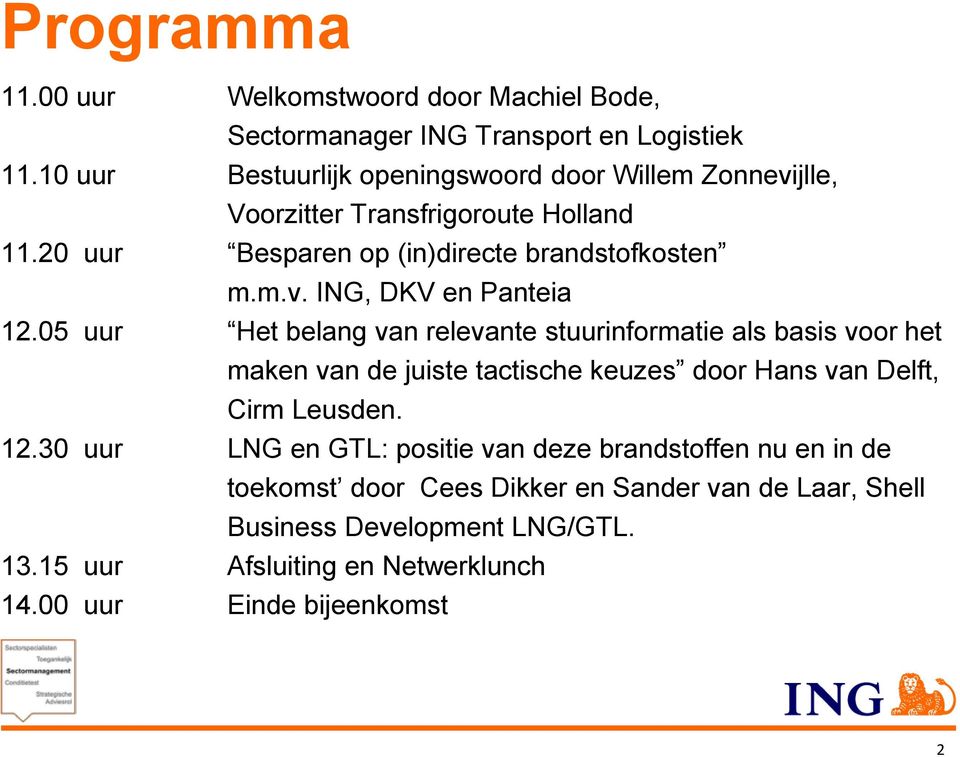 05 uur Het belang van relevante stuurinformatie als basis voor het maken van de juiste tactische keuzes door Hans van Delft, Cirm Leusden. 12.