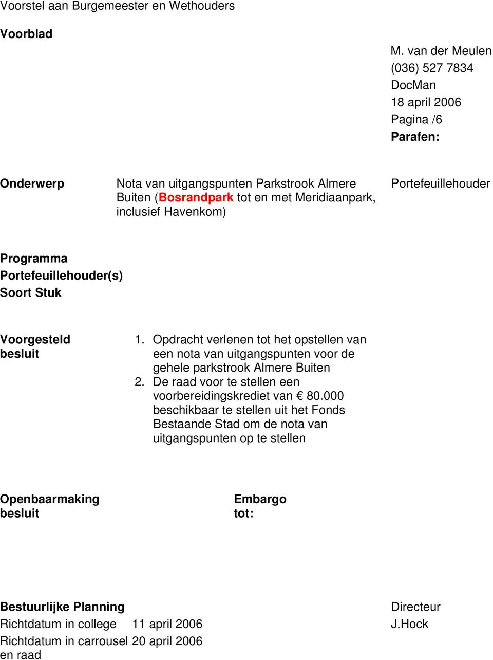 Portefeuillehouder Programma Portefeuillehouder(s) Soort Stuk Voorgesteld besluit 1.