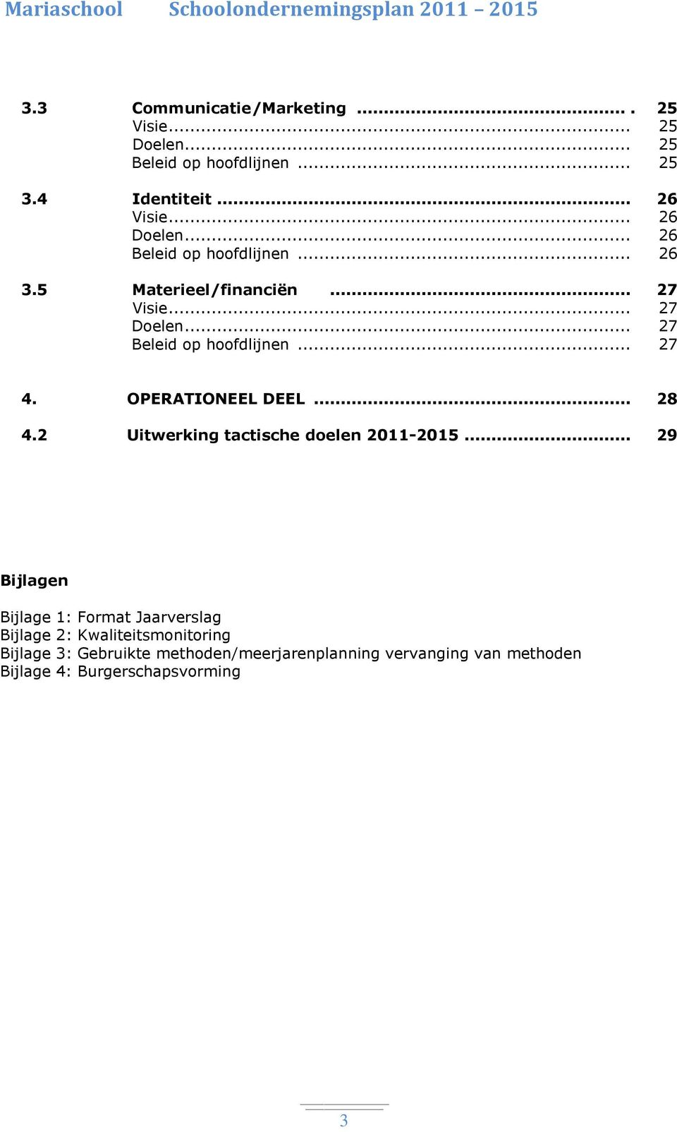 .. 27 4. OPERATIONEEL DEEL... 28 4.2 Uitwerking tactische doelen 2011-2015.