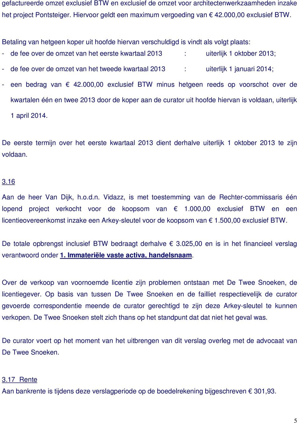 tweede kwartaal 2013 : uiterlijk 1 januari 2014; - een bedrag van 42.