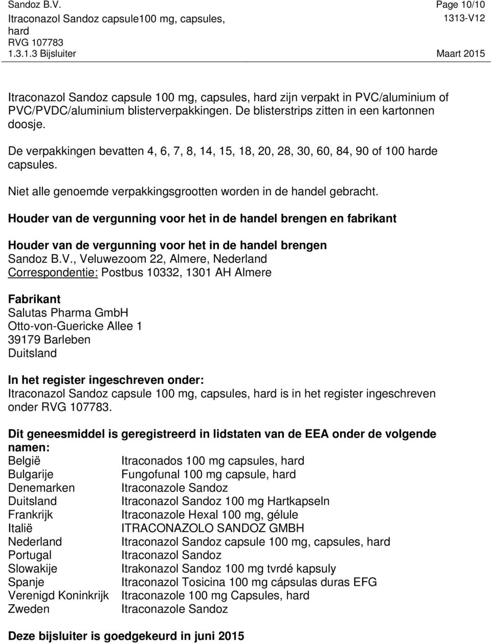 Houder van de vergunning voor het in de handel brengen en fabrikant Houder van de vergunning voor het in de handel brengen Sandoz B.V.