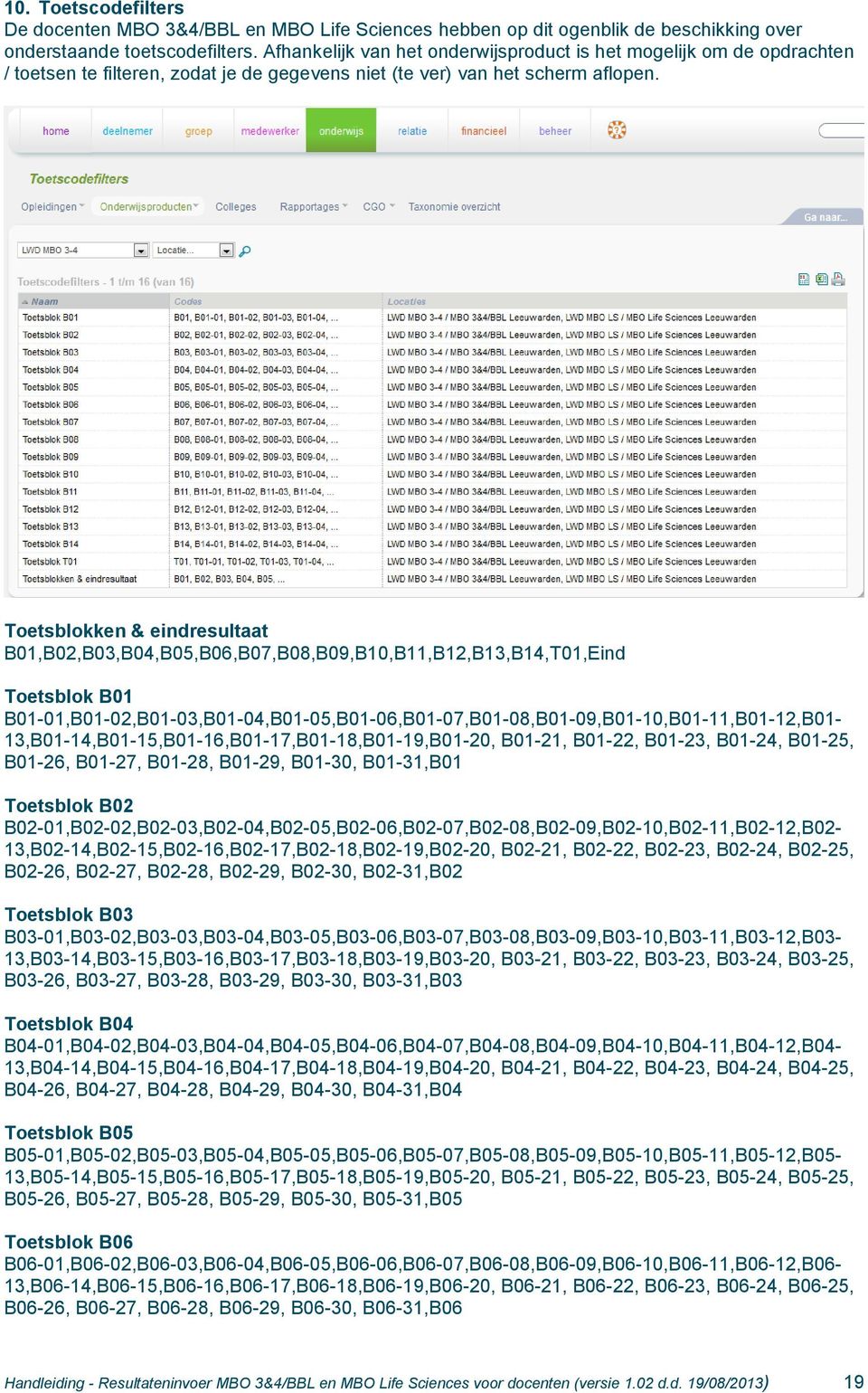 Toetsblokken & eindresultaat B01,B02,B03,B04,B05,B06,B07,B08,B09,B10,B11,B12,B13,B14,T01,Eind Toetsblok B01