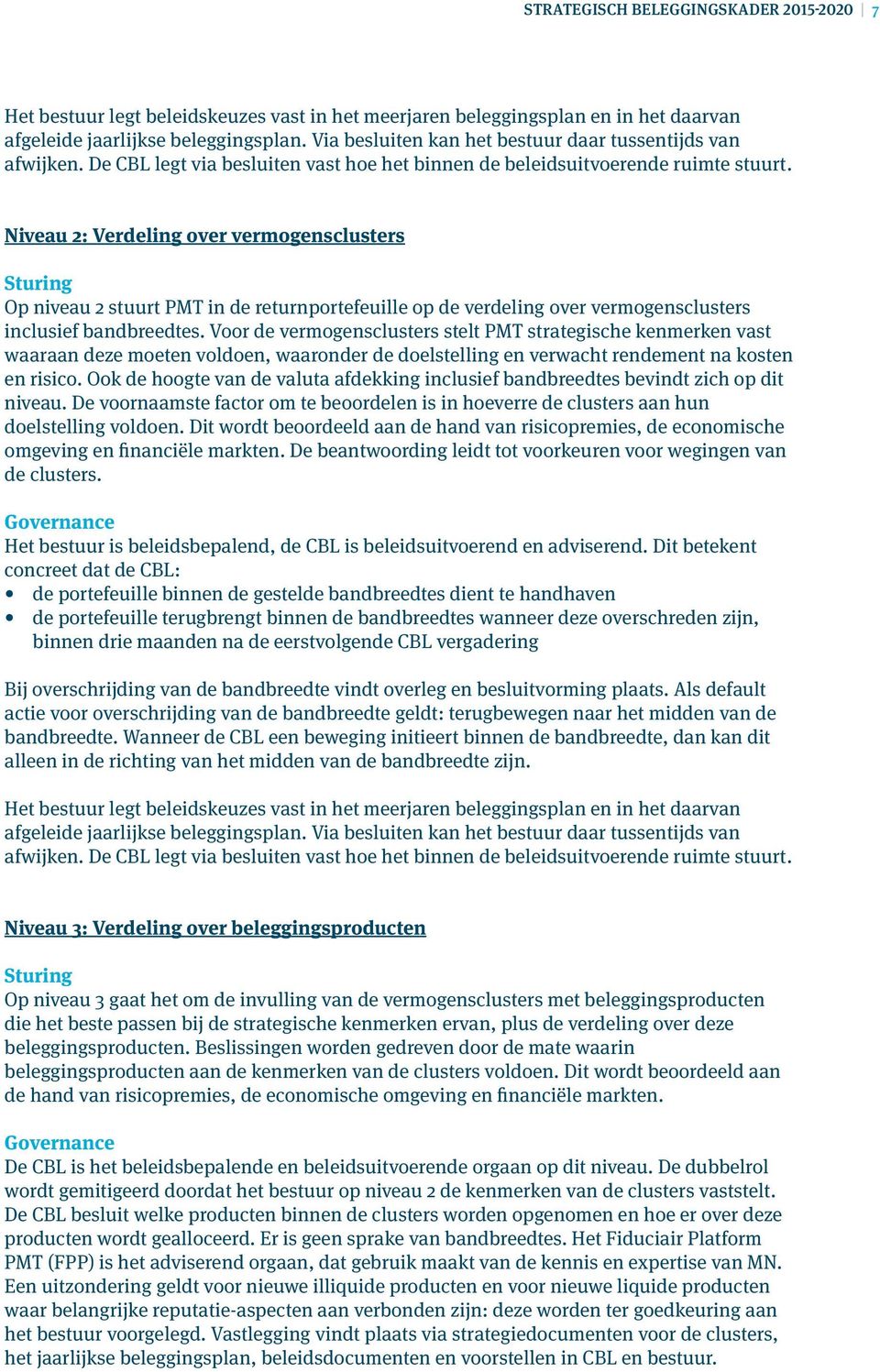 Niveau 2: Verdeling over vermogensclusters Sturing Op niveau 2 stuurt PMT in de returnportefeuille op de verdeling over vermogensclusters inclusief bandbreedtes.