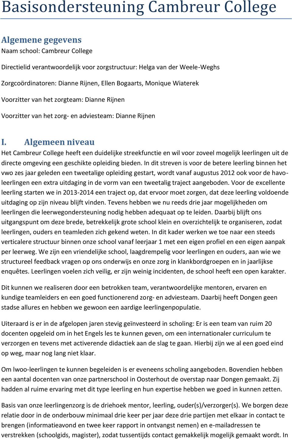 Algemeen niveau Het Cambreur College heeft een duidelijke streekfunctie en wil voor zoveel mogelijk leerlingen uit de directe omgeving een geschikte opleiding bieden.