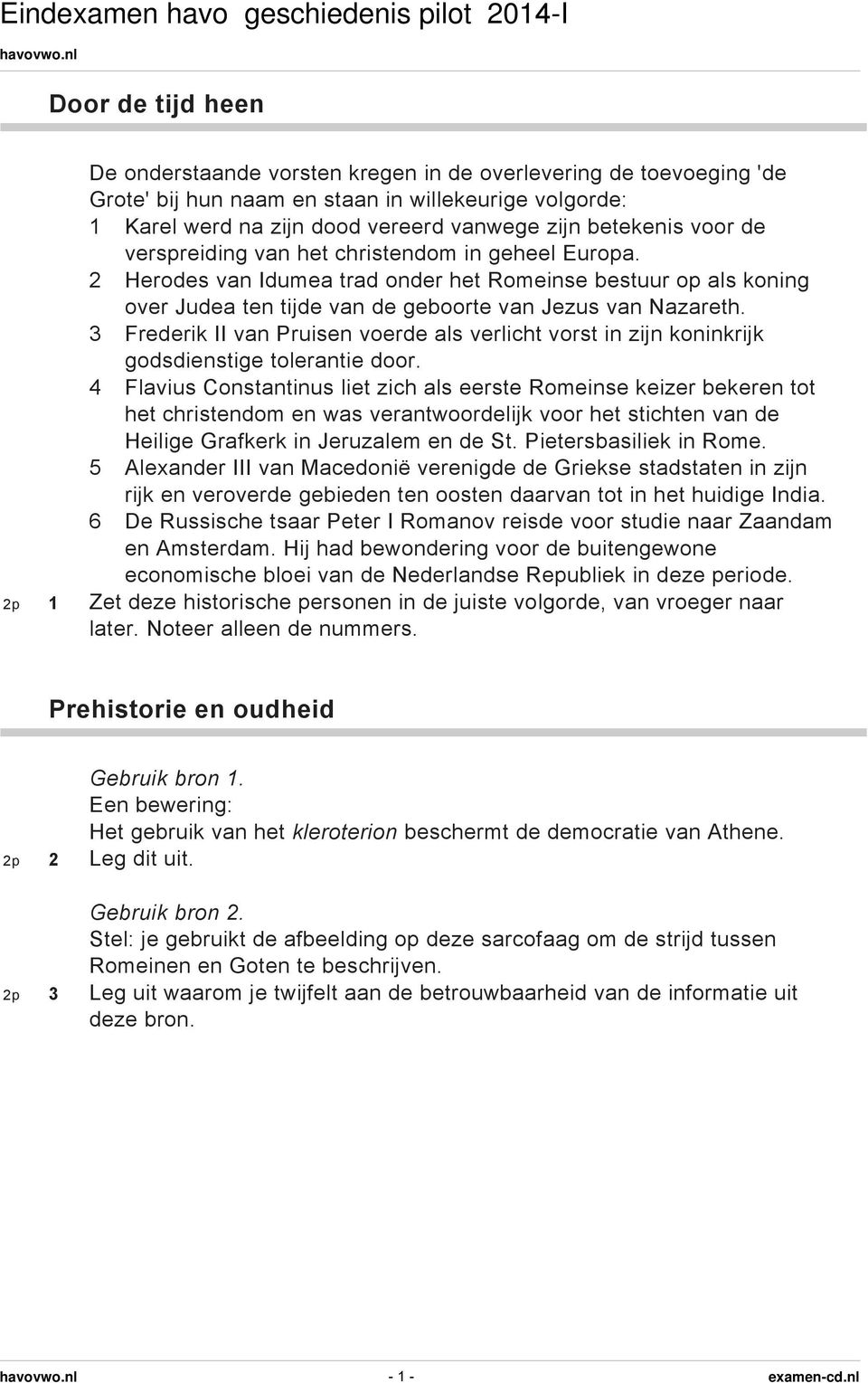 3 Frederik II van Pruisen voerde als verlicht vorst in zijn koninkrijk godsdienstige tolerantie door.