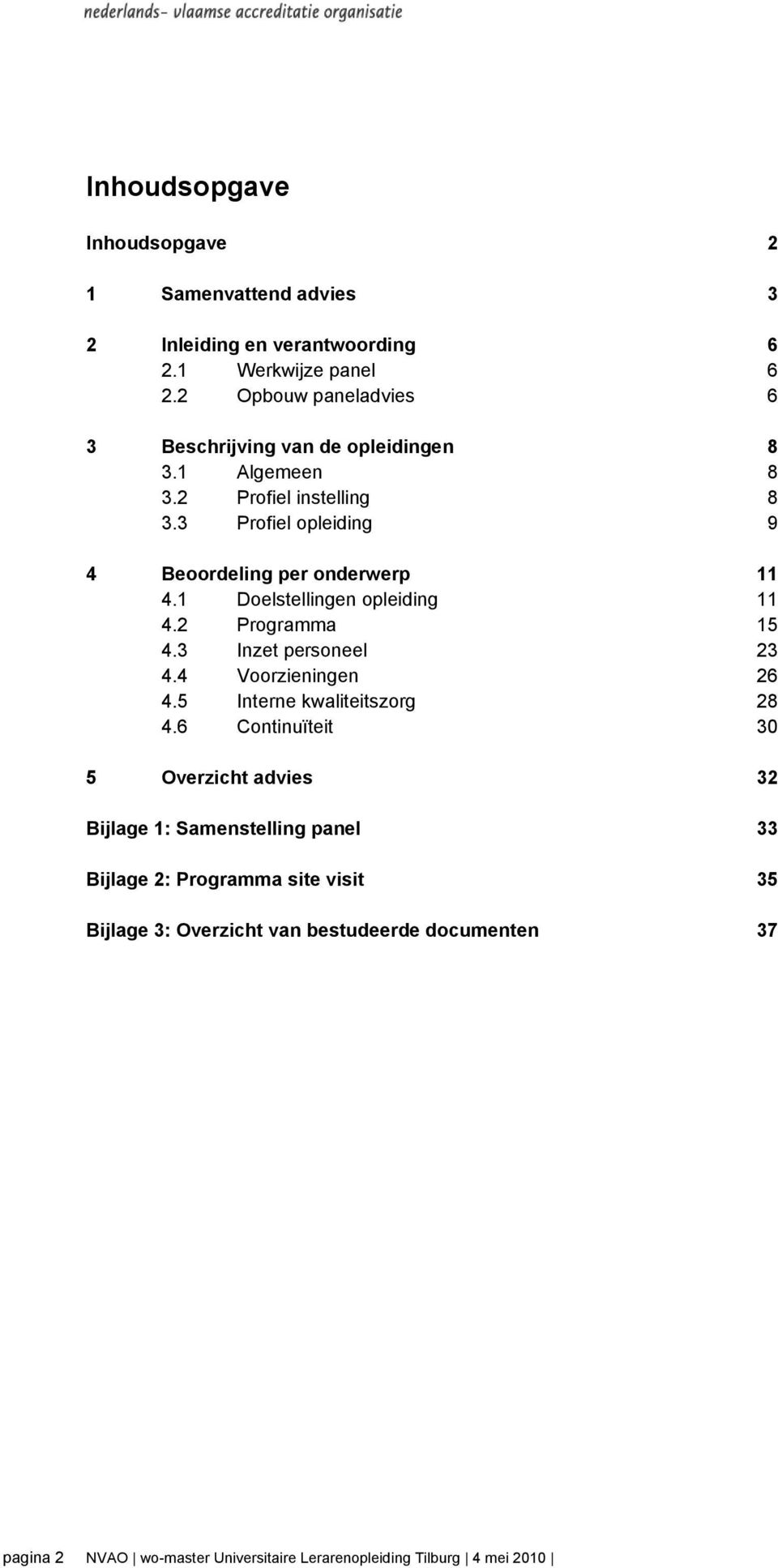 3 Profiel opleiding 9 4 Beoordeling per onderwerp 11 4.1 Doelstellingen opleiding 11 4.2 Programma 15 4.3 Inzet personeel 23 4.