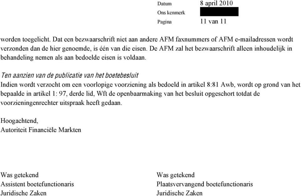 Ten aanzien van de publicatie van het boetebesluit Indien wordt verzocht om een voorlopige voorziening als bedoeld in artikel 8:81 Awb, wordt op grond van het bepaalde in artikel 1: 97,