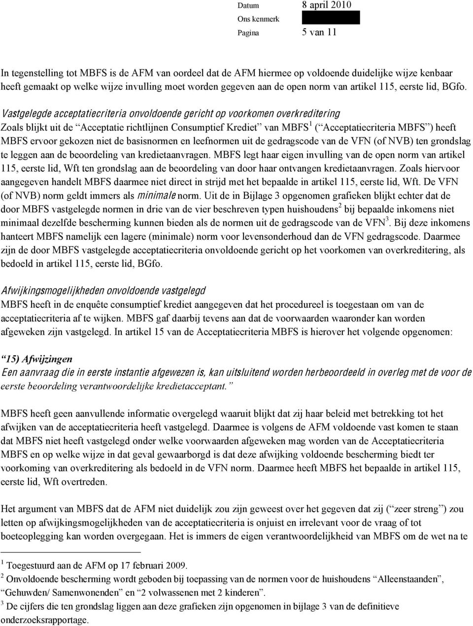 Vastgelegde acceptatiecriteria onvoldoende gericht op voorkomen overkreditering 1 MBFS ervoor gekozen niet de basisnormen en leefnormen uit de gedragscode van de VFN (of NVB) ten grondslag te leggen