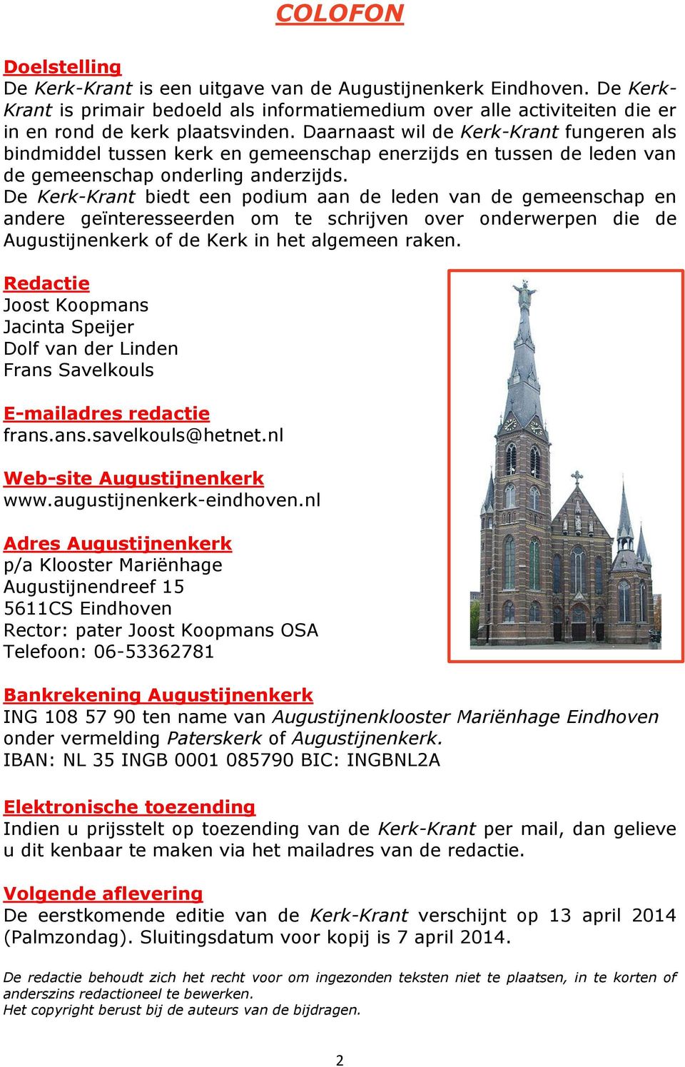 Daarnaast wil de Kerk-Krant fungeren als bindmiddel tussen kerk en gemeenschap enerzijds en tussen de leden van de gemeenschap onderling anderzijds.