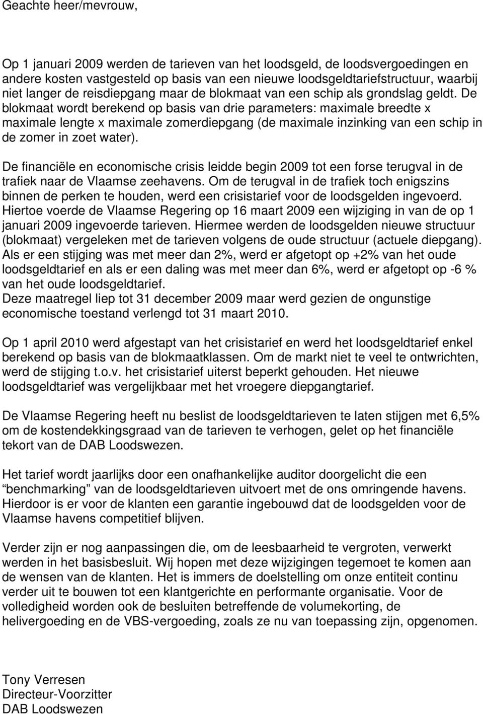 De blokmaat wordt berekend op basis van drie parameters: maximale breedte x maximale lengte x maximale zomerdiepgang (de maximale inzinking van een schip in de zomer in zoet water).