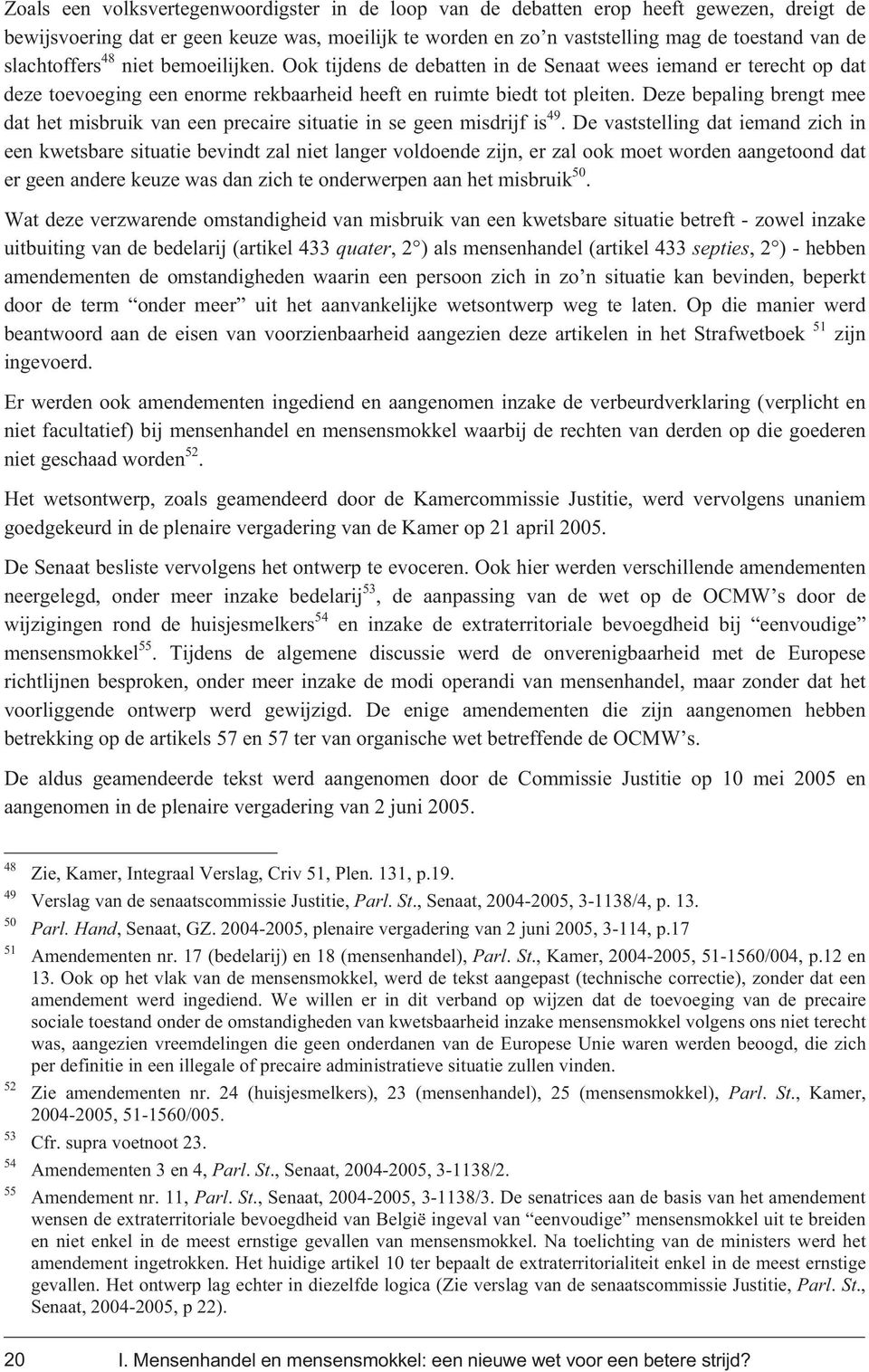 Deze bepaling brengt mee dat het misbruik van een precaire situatie in se geen misdrijf is 49.