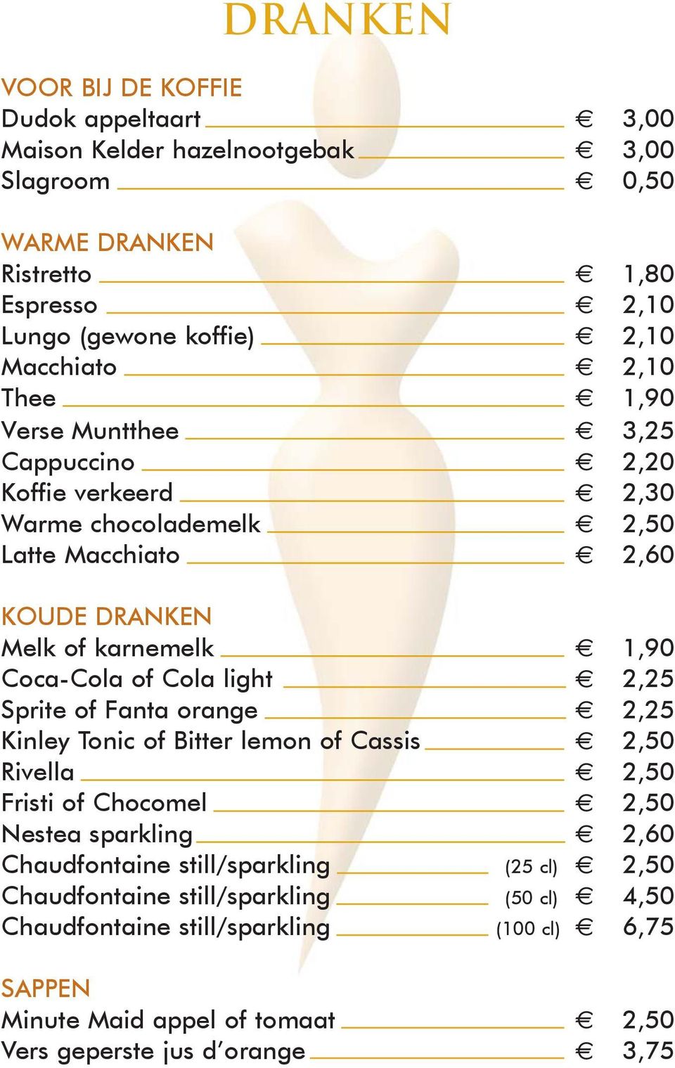 Coca-Cola of Cola light 2,25 Sprite of Fanta orange 2,25 Kinley Tonic of Bitter lemon of Cassis 2,50 Rivella 2,50 Fristi of Chocomel 2,50 Nestea sparkling 2,60 Chaudfontaine