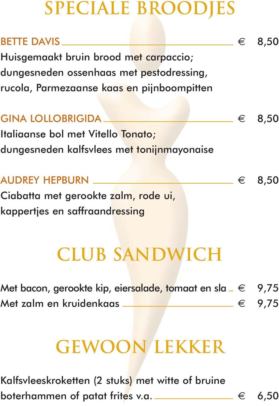 HEPBURN 8,50 Ciabatta met gerookte zalm, rode ui, kappertjes en saffraandressing club sandwich Met bacon, gerookte kip, eiersalade,