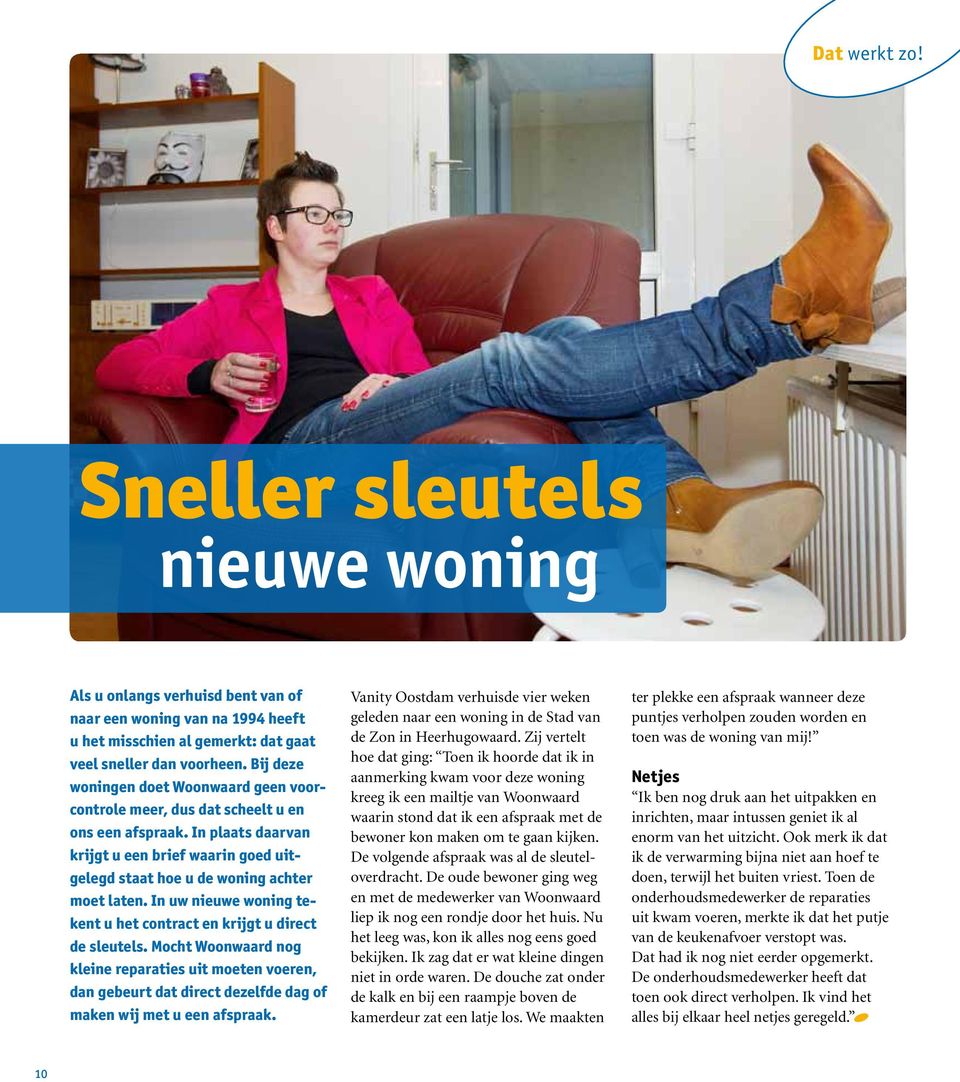 In uw nieuwe woning tekent u het contract en krijgt u direct de sleutels. Mocht Woonwaard nog kleine reparaties uit moeten voeren, dan gebeurt dat direct dezelfde dag of maken wij met u een afspraak.