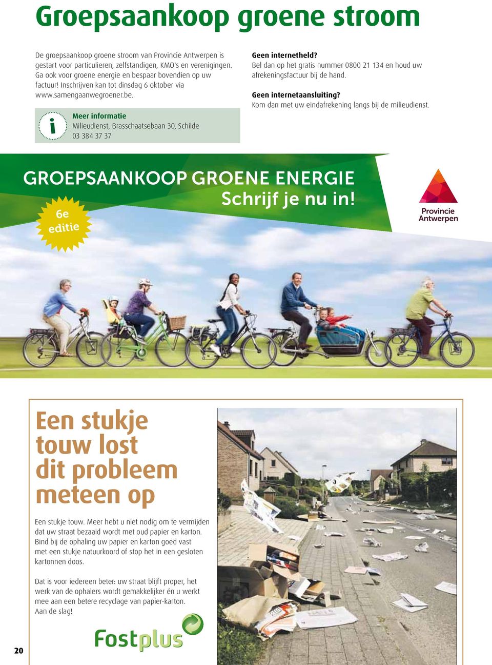 Bel dan op het grats nummer 0800 21 134 en houd uw afrekenngsfactuur bj de hand. Geen nternetaanslutng? Kom dan met uw endafrekenng langs bj de mleudenst. GROEPSAANKOOP GROENE ENERGIE Schrjf je nu n!