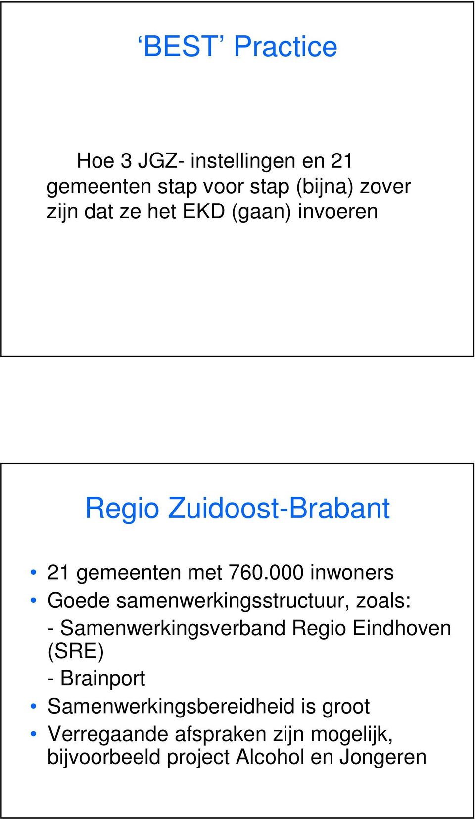 000 inwoners Goede samenwerkingsstructuur, zoals: - Samenwerkingsverband Regio Eindhoven (SRE)