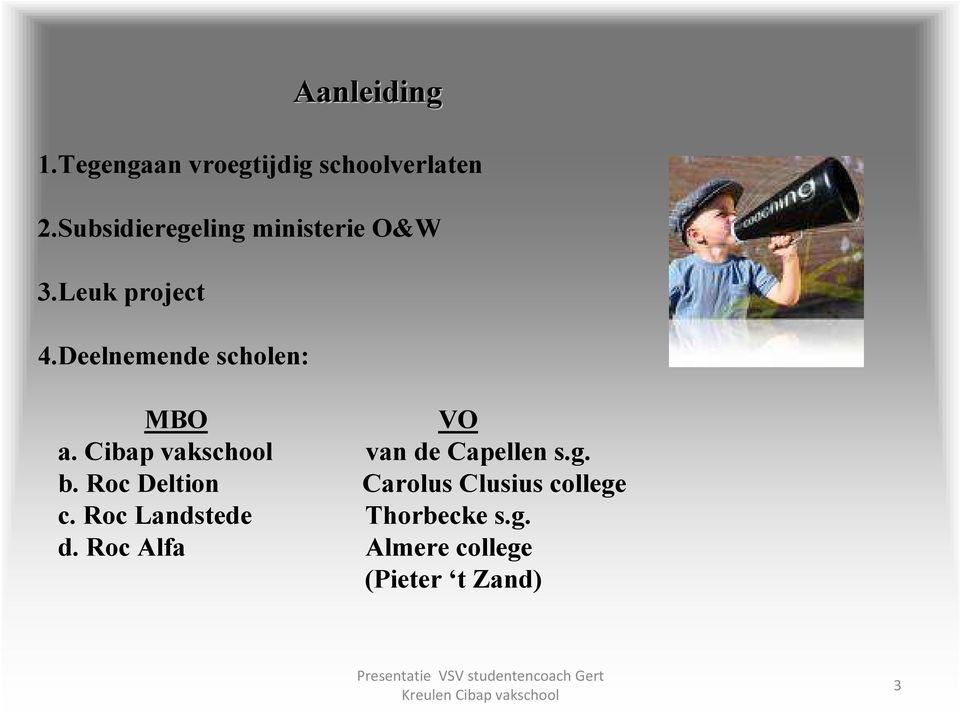 Deelnemende scholen: MBO VO a. Cibap vakschool van de Capellen s.g. b.