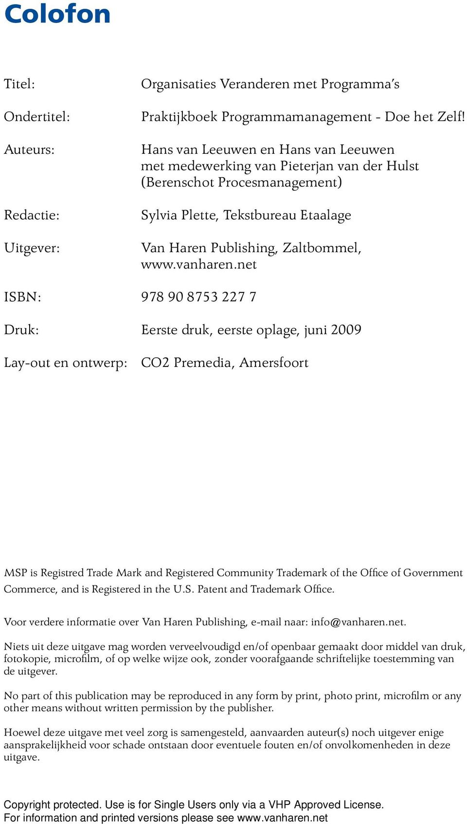 net ISBN: 978 90 8753 227 7 Druk: Eerste druk, eerste oplage, juni 2009 Lay-out en ontwerp: CO2 Premedia, Amersfoort MSP is Registred Trade Mark and Registered Community Trademark of the Office of