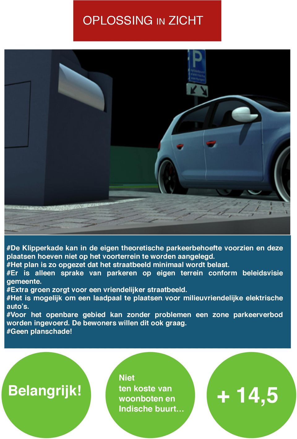 #Extra groen zorgt voor een vriendelijker straatbeeld. #Het is mogelijk om een laadpaal te plaatsen voor milieuvriendelijke elektrische auto s.