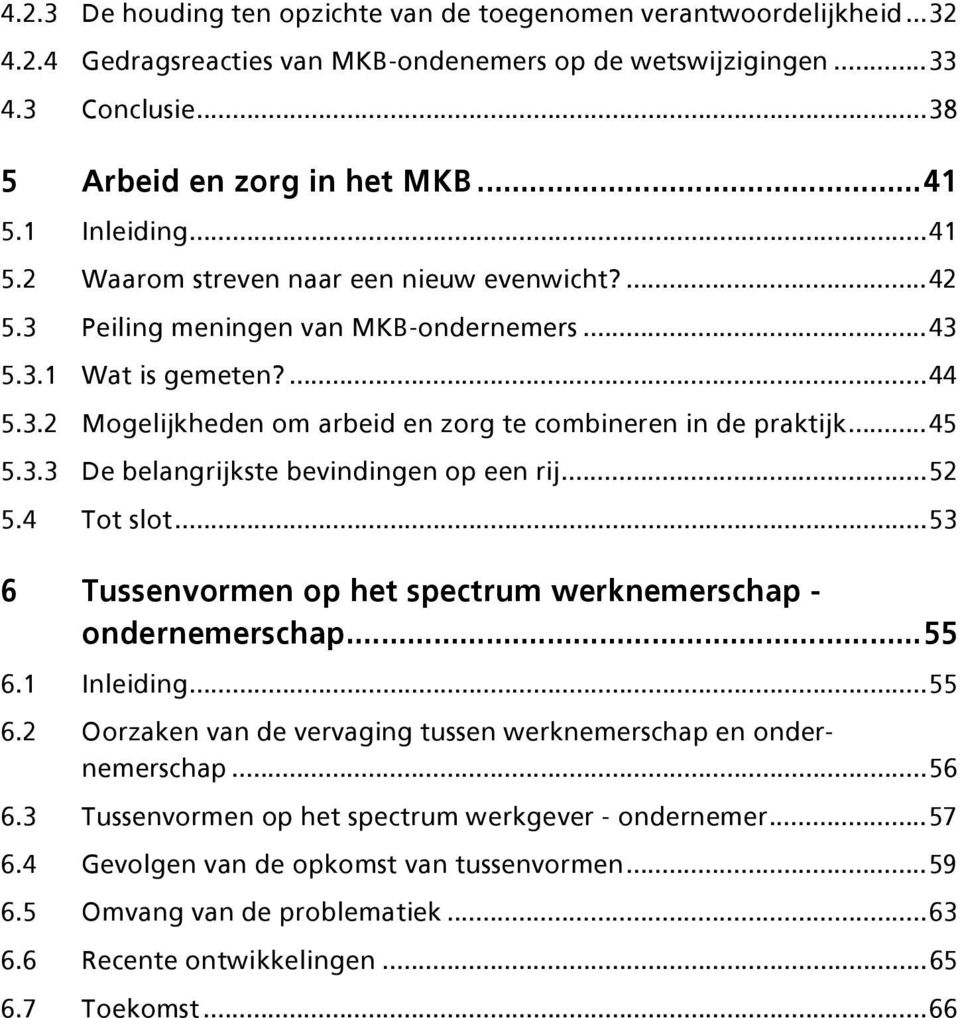 ..45 5.3.3 De belangrijkste bevindingen op een rij...52 5.4 Tot slot...53 6 Tussenvormen op het spectrum werknemerschap - ondernemerschap...55 6.