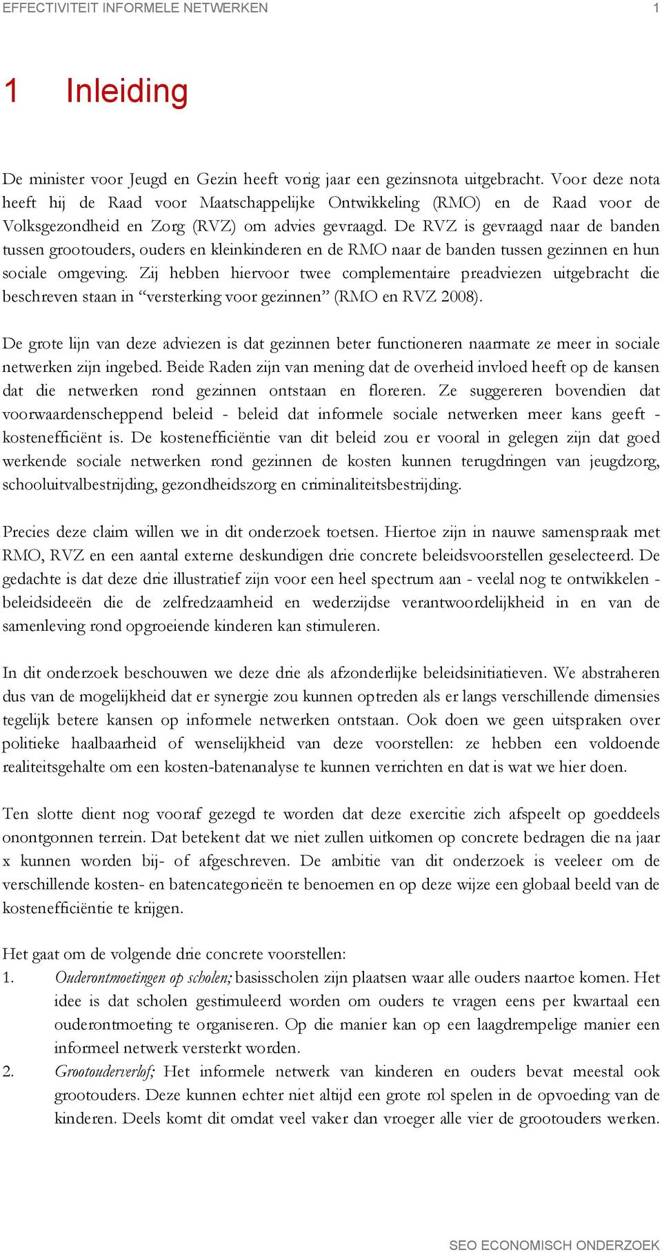 De RVZ is gevraagd naar de banden tussen grootouders, ouders en kleinkinderen en de RMO naar de banden tussen gezinnen en hun sociale omgeving.