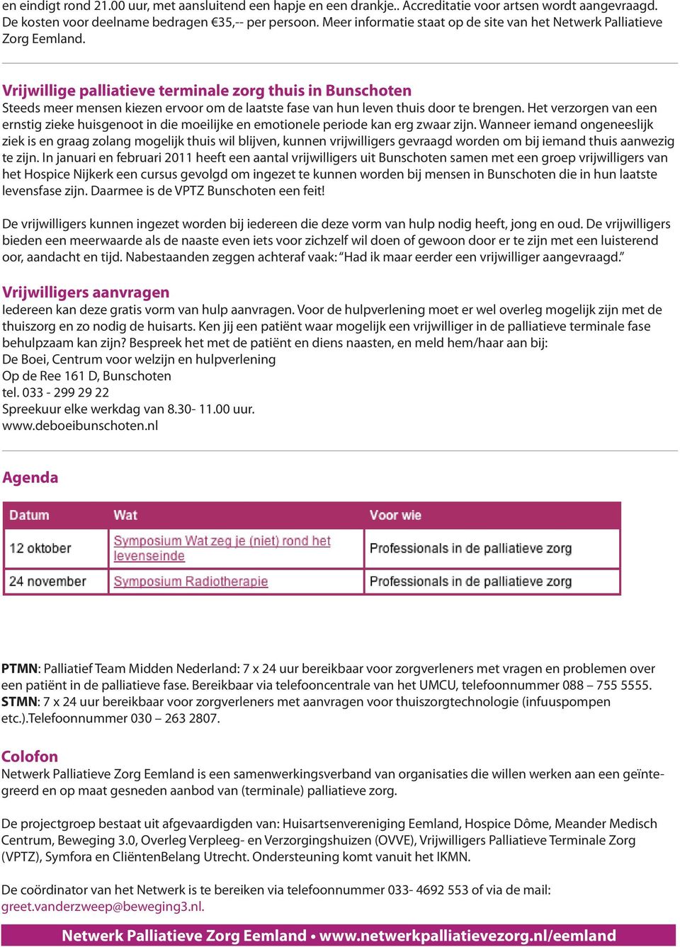 Vrijwillige palliatieve terminale zorg thuis in Bunschoten Steeds meer mensen kiezen ervoor om de laatste fase van hun leven thuis door te brengen.