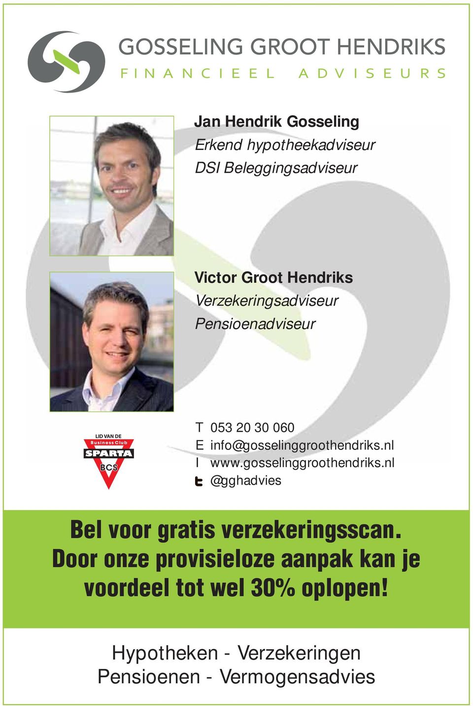 info@gosselinggroothendriks.nl I www.gosselinggroothendriks.nl @gghadvies Bel voor gratis verzekeringsscan.